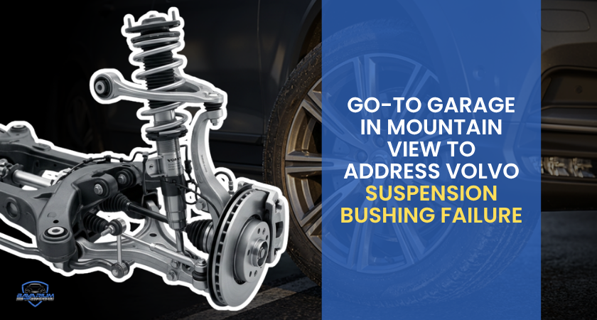 Go-To Garage in Mountain View To Address Volvo Suspension Bushing Failure