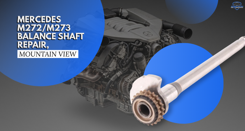 Mercedes M272M273 Balance Shaft Repair, Mountain View